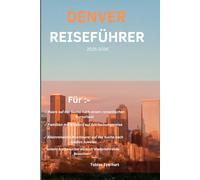 Denver Reiseführer 2025-2026: „Ihre Insider-Reise durch Denvers Kultur, Essen und Abenteuer“