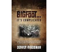 Denver Riggleman Bigfoot .... It's Complicated (Tascabile)