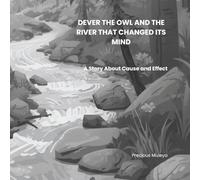 DENVER THE OWL AND THE RIVER THAT CHANGED ITS MIND: A Story About Cause And Effect