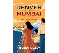 DENVER TO MUMBAI: A STORY OF RETURNING HOME