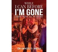 Denzel D Jines While I Can and Before I'm Gone (Tascabile)