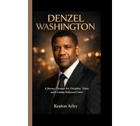 DENZEL WASHINGTON: A Journey Through Art, Discipline, Talent, and a Lasting Hollywood Career
