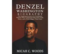 DENZEL WASHINGTON BIOGRAPHY: The Inspiring Journey of a Gentleman Warrior Who Conquered Film with Truth, Grace, and a Heart Bigger Than Fame