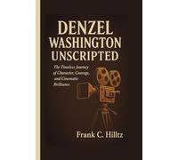 DENZEL WASHINGTON UNSCRIPTED: The Timeless Journey of Character, Courage, and Cinematic Brilliance