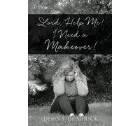 Deona Headrick Lord, Help Me I Need a Makeover (Tascabile)