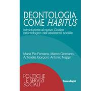 Deontologia come habitus. Introduzione al nuovo Codice deontologico dell'assistente sociale
