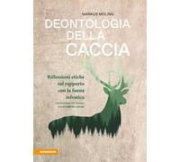 Deontologia della caccia. Riflessioni etiche sul rapporto con la fauna selvatica