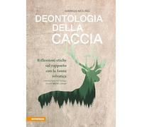 Deontologia della caccia. Riflessioni etiche sul rapporto con la fauna selvatica