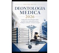 Deontologia Medica 2026: Guida pratica alla professione medica tra diritto, etica, responsabilità, privacy, intelligenza artificiale e normativa europea