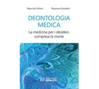 Deontologia medica. La medicina per i desideri, compresa la morte