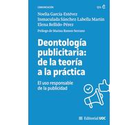 Deontología publicitaria: de la teoría a la práctica: El uso responsable de la publicidad: 733