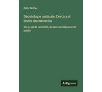 Déontologie médicale. Devoirs et droits des médecins: Vis-à-vis de l'autorité, de leurs confrères et du public