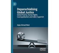 Deparochialising Global Justice: Global Poverty, Human Rights Cosmopolitanism and India’s Superrich