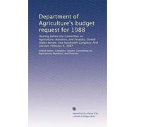 Department of Agriculture's budget request for 1988: Hearing before the Committee on Agriculture, Nutrition, and Forestry, United States Senate, One hundredth Congress, first session, February 4, 1987