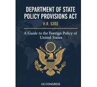 Department of State Policy Provisions Act: H.R.5300 - A Guide the Foreign Policy of the United States