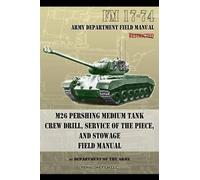 Department Of t FM 17-74 M26 Pershing Medium Tank Crew Drill, Servic (Tascabile)