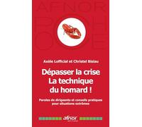 Dépasser la crise: La technique du homard. Paroles de dirigeantes et dirigeants et conseils pratiques pour situations extrêmes