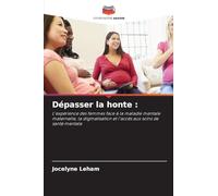 Dépasser la honte :: L'expérience des femmes face à la maladie mentale maternelle, la stigmatisation et l'accès aux soins de santé mentale