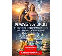 DÉPASSEZ VOS LIMITES: Le pouvoir des compléments alimentaires pour transformer vos performances physiques et mentales