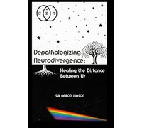 Depathologizing Neurodivergence: Healing the Distance Between Us