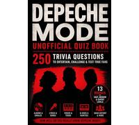 Depeche Mode Unofficial Quiz Book: 250 Trivia Questions to Entertain, Challenge & Test True Fans