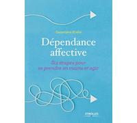 Dépendance affective: Six étapes pour se prendre en main et agir