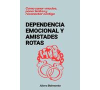 Dependencia emocional y amistades rotas: Cómo sanar vínculos, poner límites y reconectar contigo