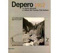 Depero 1912. Le opere giovanili e l'album del Touring Club Italiano. Catalogo della mostra (Rovereto, 30 marzo-2 settembre 2012)