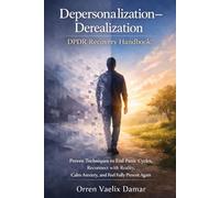 Depersonalization-Derealization (DPDR) Recovery Handbook: Proven Techniques to End Panic Cycles, Reconnect with Reality, Calm Anxiety, and Feel Fully Present Again