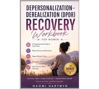 Depersonalization-Derealization (DPDR) Recovery Workbook for women: A Compassionate Guide to Overcome Anxiety, Ease Emotional Detachment, Improve Clarity, and Restore Inner Balance