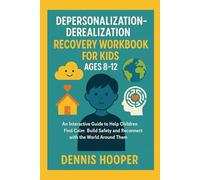 Depersonalization-Derealization Recovery Workbook for Kids Ages 8-12: An Interactive Guide to Help Children Find Calm Build Safety and Reconnect with the World Around Them
