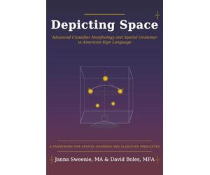 Depicting Space: Advanced Classifier Morphology and Spatial Grammar in American Sign Language: 2