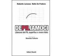 DePILiamoci. Liberarsi del PIL superfluo e vivere felici