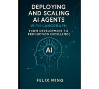 Deploying and Scaling AI Agents with LangGraph: From Development to Production Excellence: Master the art of deploying and scaling AI agents using LangGraph Platform.