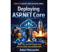 Deploying ASP.NET Core: Build, Ship, and Scale Production-Ready Apps with Azure, Docker, Linux, and GitHub Actions: 6
