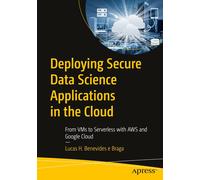 Deploying Secure Data Science Applications in the Cloud: From Vms to Serverless