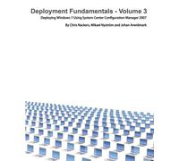 Deployment Fundamentals, Vol. 3: Deploying Windows 7 Using System Center C...
