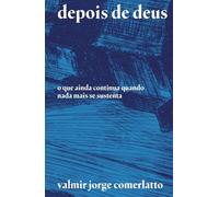DEPOIS DE DEUS: O que ainda continua quando nada mais se sustenta
