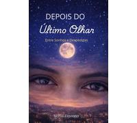Depois do Último Olhar: Entre Sonhos e Despedidas