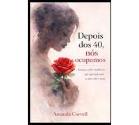 Depois dos 40, nós ocupamos: Ensaios sobre mulheres que aprenderam a não caber mais