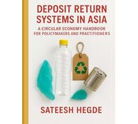 Deposit Return Systems in Asia: A Circular Economy Handbook for Policymakers and Practitioners