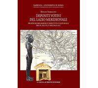 Depositi votivi del Lazio meridionale. Pratiche religiose e identità culturale tra il IX e il V secolo a.C.: Pratiche religiose e identita culturale tra il IX e il V secolo a.C.