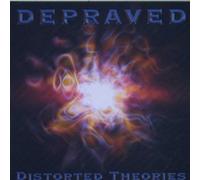DEPRAVED - DISTORTED THEORIES