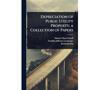Depreciation of Public Utility Property; a Collection of Papers