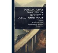 Depreciation of Public Utility Property; a Collection of Papers