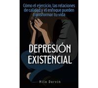 Depresión existencial: Cómo el ejercicio, las relaciones de calidad y el enfoque pueden transformar tu vida