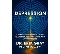 Depression: A Comprehensive Clinical Guide to Understanding and Living with Mood Disorders