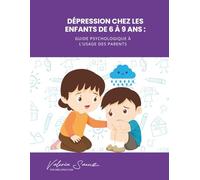 Dépression chez les enfants de 6 à 9 ans : Guide psychologique à l’usage des parents