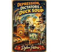 Depression, Dictators & Duck Soup: How the 1930s Accidentally Invented Modern Culture
