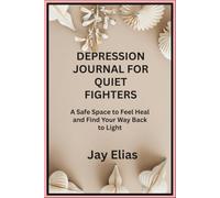 Depression Journal for Quiet Fighters: A Safe Space to Feel Heal and Find Your Way Back to Light